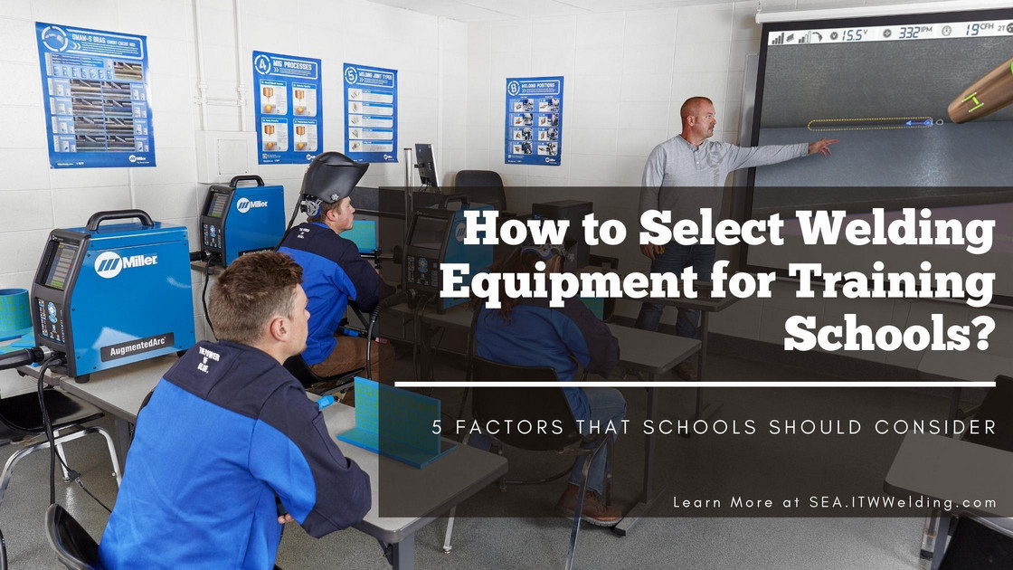 ITW Welding Singapore How to Select Welding Equipment for Training