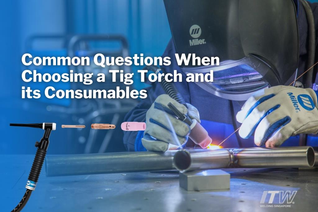 ITW Welding Singapore Common Questions When Choosing a Tig Torch and